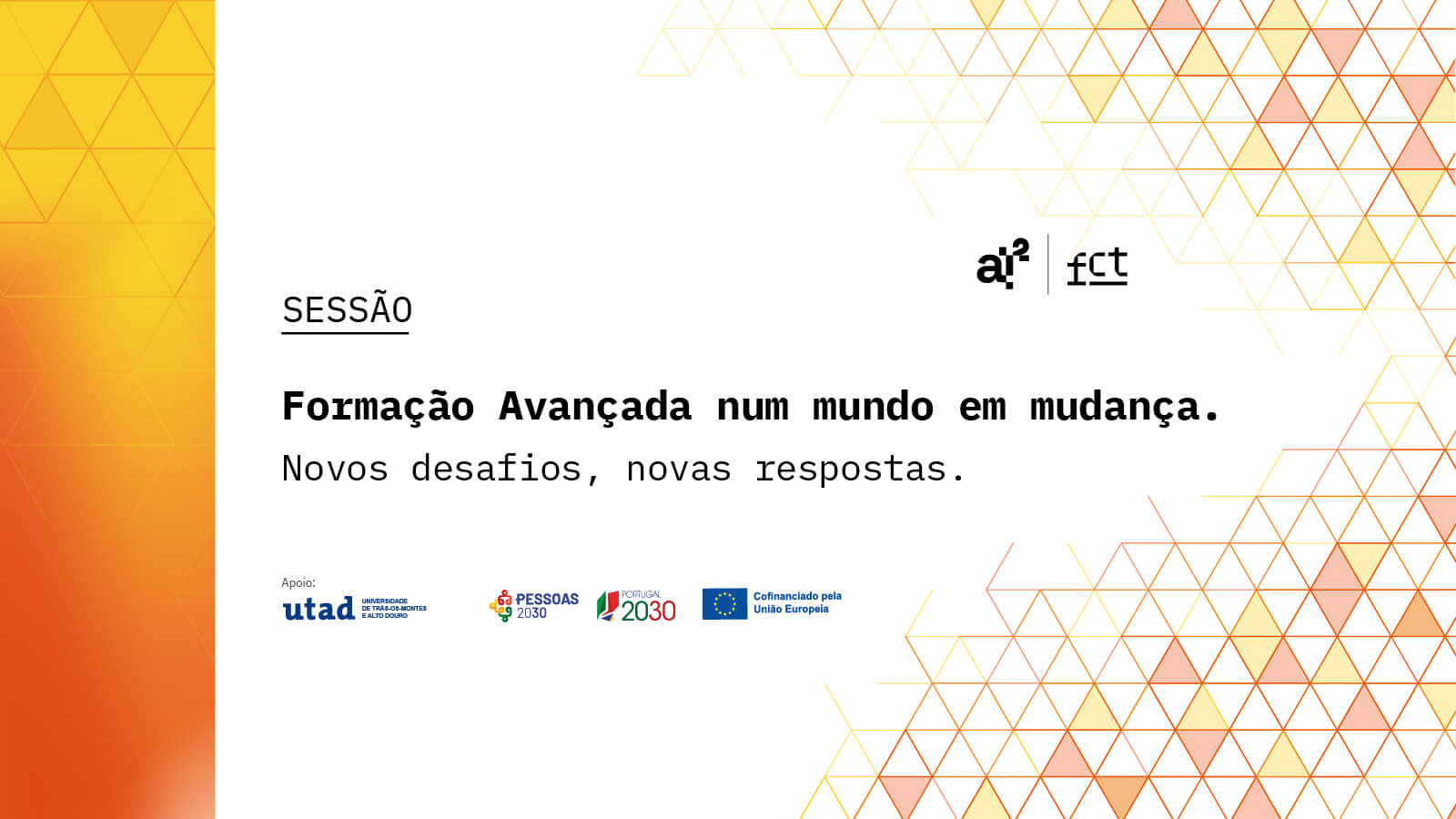 Imagem de divulgação da sessão “Formação Avançada num mundo em mudança. Novos desafios, novas respostas.”, com os logótipos da AI2, da FCT e das entidades apoiantes.